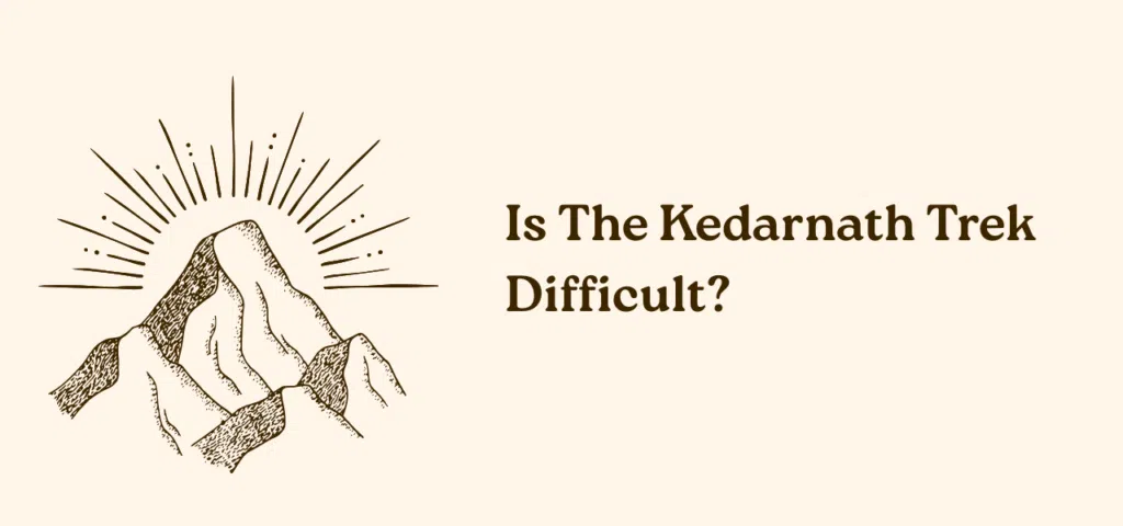 Is The Kedarnath Trek Difficult?