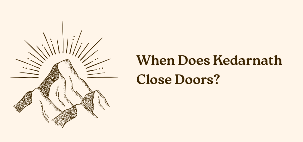 When Does Kedarnath Close Doors